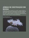 Armas de Destrui O Em Massa: Armas Biol Gicas, Armas Nucleares, Armas Qu Micas, Bombardeamentos de Hiroshima E Nagasaki, Bomba de N Utrons - Source Wikipedia