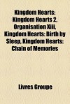 Kingdom Hearts: Kingdom Hearts 2, Organisation Xiii, Kingdom Hearts: Birth by Sleep, Kingdom Hearts: Chain of Memories (French Edition) - Livres Groupe
