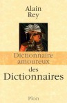 Dictionnaire amoureux des dictionnaires - Alain Rey, Alain Bouldouyre