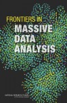 Frontiers in Massive Data Analysis - Committee on the Analysis of Massive Data, Committee on Applied and Theoretical Statistics, Board on Mathematical Sciences and Their Applications, Division on Engineering and Physical Sciences