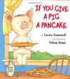 If You Give a Pig a Pancake - Laura Joffe Numeroff, Felicia Bond