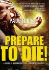Prepare to Die! - Paul Tobin