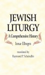Jewish Liturgy: A Comprehensive History - Ismar Elbogen, Raymond P. Scheindlin
