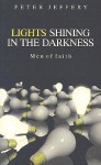 Lights Shining in the Darkness: Men of Faith - Peter Jeffrey