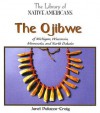 The Ojibwe Of Michigan, Wisconsin, Minnesota, And North Dakota (The Library Of Native Americans) - Janet Craig