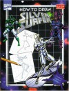 How To Draw Silver Surfer (How To Draw Series (Laguna Hills, Calif.).) - Steve Behling