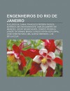 Engenheiros Do Rio de Janeiro: Euclides Da Cunha, Francisco Pereira Passos, Ant Nio Lu?'s Von Hoonholtz, Carlos Alberto de Menezes - Source Wikipedia