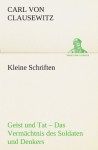 Kleine Schriften: Geist und Tat - Das Vermächtnis des Soldaten und Denkers (TREDITION CLASSICS) (German Edition) - Carl von Clausewitz
