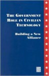 The Government Role in Civilian Technology: Building a New Alliance - Panel on the Government Role in Civilian, National Academy of Sciences, National Academy of Engineering, Institute of Medicine, Panel on the Government Role in Civilian