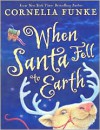 When Santa Fell to Earth - Cornelia Funke, Oliver Latsch, Paul Howard