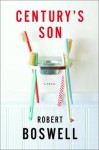 Century's Son - Robert Boswell