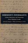 Herndon's Informants: Letters, Interviews, and Statements about Abraham Lincoln - Douglas L. Wilson, Terry Wilson