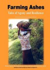 Farming Ashes. Tales of Agony and Resilience - Violet Barungi, Hilda Twongyeirwe