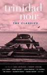 Trinidad Noir - Robert Antoni, Earl Lovelace, Various Authors