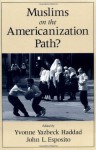 Muslims on the Americanization Path? - Yvonne Yazbeck Haddad, John L. Esposito