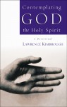 Contemplating God the Holy Spirit - Lawrence Kimbrough