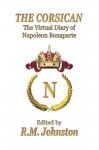 THE CORSICAN: The Virtual Diary of Napoleon Bonaparte - Napoleon Bonaparte, Robert Johnston