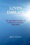 Love's Embrace: The Autobiography of a Person-Centred Therapist - Brian Thorne