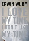 Erwin Wurm: I Love My Time, I Don't Like My Time - Berin Golonu, Erwin Wurm