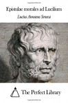 Epistulae morales ad Lucilium (Latin Edition) - Lucius Annaeus Seneca, The Perfect Library