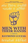 Men With Their Hands - Raymond Luczak