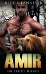 Amir (BBW Bear Shifter Moonshiner Romance) (120 Proof Honey Book 3) - Becca Fanning