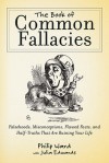 A Dictionary of Common Fallacies: More Than 1,500 Widely Held Beliefs That Are Just Plain Wrong - Philip Ward