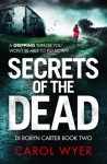 Secrets of the Dead: A serial killer thriller that will have you hooked (Detective Robyn Carter crime thriller series Book 2) - Carol E. Wyer