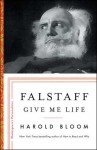 Falstaff: Give Me Life (Shakespeare's Personalities) - Harold Bloom