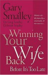 Winning Your Wife Back Before It's Too Late - Deborah Smalley, Gary Smalley, Greg Smalley