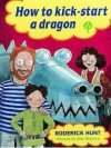 How To Kick-Start A Dragon (Oxford Reading Tree: Stages 1-9: Rhyme and Analogy: Story Rhymes) - Roderick Hunt, Alex Brychta