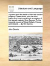 A poem upon the death of her late sacred majesty Queen Anne, and the most happy and most auspicious accession of his sacred majesty King George. To the imperial crowns of Great Britain, France and Ireland. ... By Mr. Dennis. - John Dennis