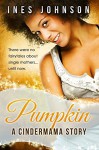 Pumpkin: a Cindermama Story - Ines Johnson