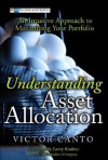 Understanding Asset Allocation: An Intuitive Approach to Maximizing Your Portfolio - Victor A. Canto