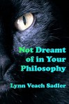 Not Dreamt of in Your Philosophy - Lynn Veach Sadler
