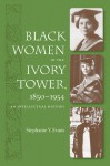 Black Women in the Ivory Tower, 1850-1954: An Intellectual History - Stephanie Y. Evans