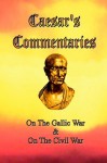 Caesar's Commentaries: On the Gallic War/On the Civil War - Julius Caesar, James H. Ford, W.A. MacDevitt