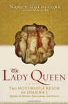 The Lady Queen: The Notorious Reign of Joanna I, Queen of Naples, Jerusalem, and Sicily - Nancy Goldstone