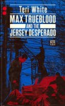 Max Trueblood And The Jersey Desperado - Teri White