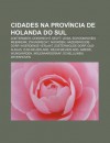 Cidades Na Prov Ncia de Holanda Do Sul: Zoetermeer, Dordrecht, Delft, Leida, Schoonhoven, Meerkerk, Zwijndrecht, Noorden, Hazerswoude-Dorp - Source Wikipedia