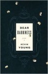 Dear Darkness: Poems - Kevin Young
