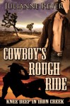 Cowboy's Rough Ride: Knee Deep in Iron Creek - Julianne Reyer