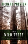 The Wild Trees: A Story of Passion and Daring - Richard Preston