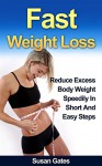 Fast Weight Loss: Reduce Excess Body Weight Speedily in Short and Easy steps (Rapid Weight Loss, Fast Weight Loss, How to lose weight fast Book 1) - Susan Gates