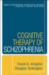 Cognitive Therapy of Schizophrenia (Guides to Individualized Evidence-Based Treatment) - David G. Kingdon, Douglas Turkington