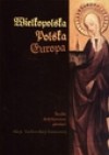 Wielkopolska, Polska, Europa. Studia dedykowane pamięci Alicji Karłowskiej-Kamzowej - Jacek Wiesiołowski