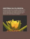 Hist RIA Da Filosofia: Escolas Filos Ficas E Tradi Es, Filosofia Antiga, Filosofia Do S Culo XIX, Filosofia Do S Culo XX, Filosofia Medieval - Source Wikipedia