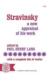 Stravinsky: A New Appraisal of His Work : With a Complete List of Works - Paul Henry Lang