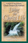 Living the Christ Life: A Collection of Daily Readings by Classic Deeper-Life Authors - Rebecca English