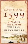 1599: A Year in the Life of William Shakespeare - James Shapiro